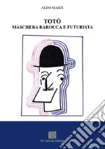 Totò maschera barocca e futurista libro