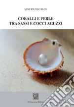 Coralli e perle tra sassi e cocci aguzzi libro