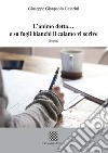 L'animo detta... e su fogli bianchi il calamo vi scrive libro di Casarini Giuseppe Gianpaolo