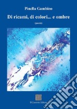 Di ricami, di colori... e ombre libro