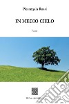 In medio cielo libro di Rossi Pierangela