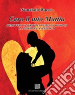 Caro il mio Mattia. Come vedi ti scrivo in tempi di Covid-19 la peste del XXI secolo libro