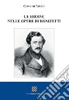 Le eroine nelle opere di Donizetti libro di Tavcar Giovanni