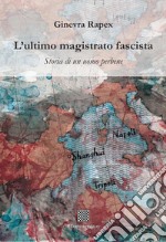 L'ultimo magistrato fascista. Storia di un uomo perbene libro