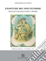 Fioriture dei miei pensieri. Raccolta di racconti e poesie