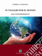 In viaggio per il mondo. Racconti itineranti