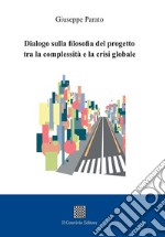 Dialogo sulla filosofia del progetto tra la complessità e la crisi globale libro