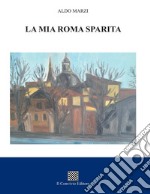 La mia Roma sparita libro