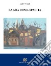 La mia Roma sparita libro di Marzi Aldo