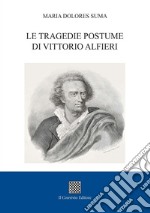 Le tragedie postume di Vittorio Alfieri libro