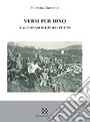 Versi per Dino e al suo amore per il tutto libro di Ciavarella Filomena