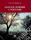 Sangue, sudore e polvere libro di Caponnetto Salvatore