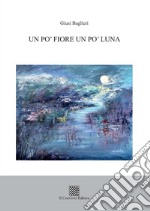 Un po' fiore un po' luna libro