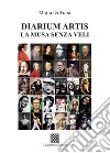 Diarium artis. La musa senza veli libro