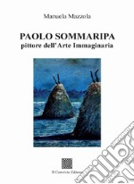 Paolo Sommaripa pittore dell'Arte Immaginaria