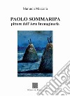 Paolo Sommaripa pittore dell'Arte Immaginaria libro di Mazzola Manuela