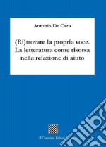 (Ri)trovare la propria voce. La letteratura come risorsa nella relazione di aiuto