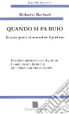 Quando si fa buio. Il cuore prova ad accendere il perdono libro