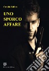 Uno sporco affare libro di Zaffora Cataldo