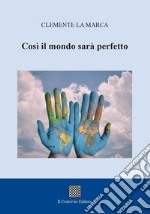 Così il mondo sarà perfetto