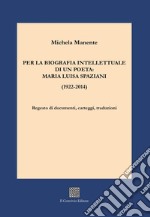 Per la biografia intellettuale di un poeta: Maria Luisa Spaziani (1922-2014). Regesto di documenti, carteggi, traduzioni