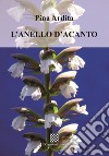 L'anello d'acanto libro di Ardita Pina