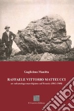 Raffaele Vittorio Matteucci. Un vulcanologo marchigiano sul Vesuvio (1862-1909) libro