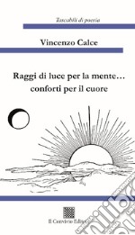 Raggi di luce per la mente... conforti per il cuore libro