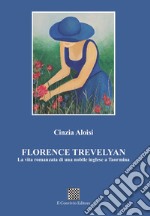 Florence Trevelyan. La vita romanzata di una nobile inglese a Taormina libro