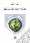 Del mondo fluttuante libro di Bottani Livio