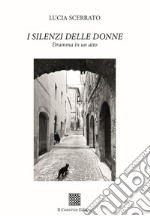 I silenzi delle donne. Dramma in un atto libro