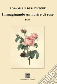 Immaginando un fiorire di rose libro