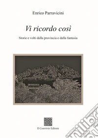 Vi ricordo così. Storie e volti dalla provincia e dalla fantasia libro