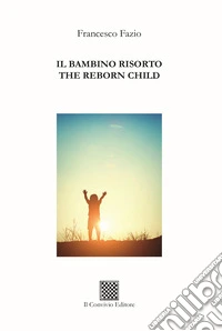 Il bambino risorto-The reborn child libro