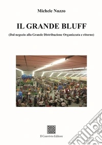 Il grande bluff (dal negozio alla Grande Distribuzione Organizzata e ritorno) libro