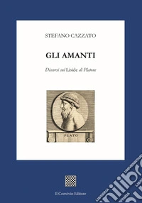 Gli amanti. Discorsi sul «Liside» di Platone libro