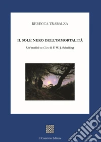 Il sole nero dell'immortalità. Un'analisi su «Clara» di F.W.J. Schelling libro