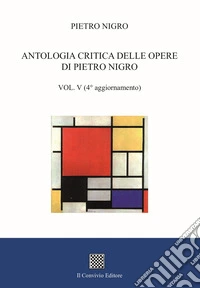Antologia critica delle opere di Pietro Nigro. Vol. 5 libro