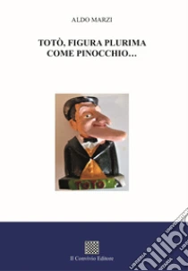 Tot�, figura plurima come Pinocchio...
