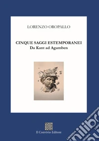 Cinque saggi estemporanei. Da Kant ad Agamben libro