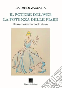 Il potere del web. La potenza delle fiabe. Confronto educativo tra Bit e magia libro