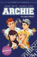 Archie. Vol. 5: Il cuore di Riverdale libro