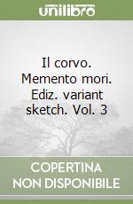 Il corvo. Memento mori. Ediz. variant sketch. Vol. 3 libro