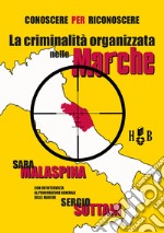 Conoscere per riconoscere. La criminalità organizzata nelle Marche libro