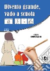 Divento grande, vado a scuola. Ediz. CAA libro