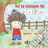 No! Lo shampoo no! Ediz. CAA libro di Moses Ilana