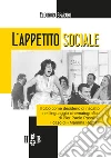 L'appetito sociale. Il cibo come desiderio di riscatto nel linguaggio cinematografico di Pier Paolo Pasolini. Il caso di «Mamma Roma» libro