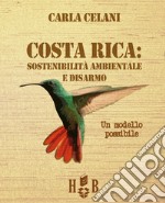 Il Costa Rica: sostenibilità ambientale e disarmo. Un modello possibile