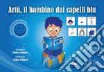 Artù, il bambino dai capelli blu, in CAA (Comunicazione Aumentativa Alternativa). Ediz. illustrata libro