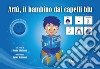 Artù, il bambino dai capelli blu, in CAA (Comunicazione Aumentativa Alternativa). Ediz. illustrata libro